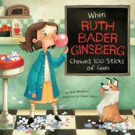 When Ruth Bader Ginsburg Chewed 100 Sticks of Gum di Mark Andrew Weakland edito da PICTURE WINDOW BOOKS