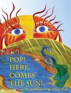 Pop! Here Comes the Sun! di Celeste Boals edito da Createspace Independent Publishing Platform