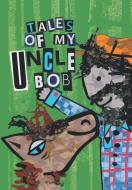 Tales of My Uncle Bob di Chris Robinson edito da Xlibris