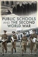 Public Schools And The Second World War di Sir Anthony Seldon Walsh edito da Pen & Sword Books Ltd