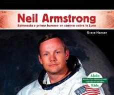 Neil Armstrong: Astronauta Y Primer Humano En Caminar Sobre La Luna (Neil Armstrong: Astronaut & First Human to Walk on  di Grace Hansen edito da ABDO KIDS