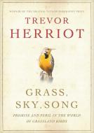 Grass, Sky, Song di Trevor Herriot edito da HarperCollins (Canada) Ltd