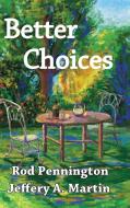 Better Choices di Rod Pennington, Jeffery A. Martin edito da Integration Press