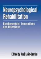 Neuropsychological Rehabilitation di Jose Leon-Carrion edito da Taylor & Francis Inc