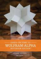 Hands on Start to Wolfram ] Alpha Notebook Edition di Cliff Hastings, Kelvin Mischo edito da WOLFRAM MEDIA INC