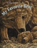 My Favorite Bear di Andrea Gabriel edito da CHARLESBRIDGE PUB