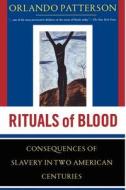 Rituals of Blood: The Consequences of Slavery in Two American Centuries di Orlando Patterson edito da CIVITAS BOOK