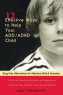12 Effective Ways Help Your ADD/ADHD Child: Drug-Free Alternatives for Attention-Deficit Disorders di Laura J. Stevens edito da AVERY PUB GROUP