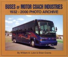 Buses of Motor Coach Industries: 1932-2000 Photo Archive di William Luke, Brian Grams edito da ICONOGRAPHICS