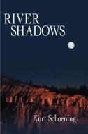 River Shadows di Kurt Schoening edito da 1st Book Library