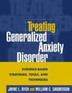 Treating Generalized Anxiety Disorder di Jayne L. Rygh, William C. Sanderson edito da Guilford Publications