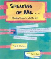 Speaking of Me...: Stepping Stones to a Better Life di Beth Mathers edito da STAR BRIGHT BOOKS