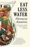 Eat Less Water di Florencia Ramirez edito da Red Hen Press