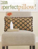 The Perfect Pillow! di Mary Beth Temple edito da Leisure Arts Inc