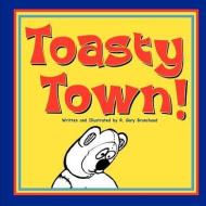 Toasty Town! di R. Gary Branchaud edito da ELOQUENT BOOKS