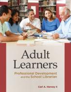 Adult Learners di Carl A. II Harvey edito da Libraries Unlimited