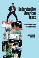 Understanding American Icons di Arthur Asa Berger edito da Left Coast Press Inc