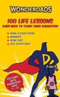 100 Life Lessons Dads Need to Teach Their Daughters di Carrie Southern, David Greenberg edito da Wonderdads