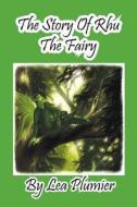 The Story Of Rhu The Fairy di Lea Plumier edito da Bellissima Publishing LLC