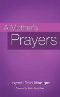 A Mother's Prayers di Jayanti Reid Manigat edito da XULON PR