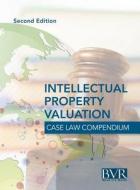 Bvr's Intellectual Property Valuation Case Law Compendium edito da Business Valuation Resources
