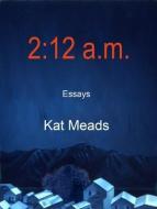 2:12 A.M.: Essays di Kat Meads edito da SFA PR