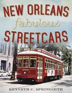 New Orleans Fabulous Streetcars di Kenneth C. Springirth edito da ARCADIA PUB (SC)