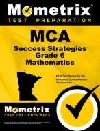 MCA Success Strategies Grade 6 Mathematics: MCA Test Review for the Minnesota Comprehensive Assessments edito da MOMETRIX MEDIA LLC