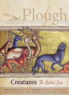 Plough Quarterly No. 28 - Creatures: The Nature Issue di Adam Nicolson, Gracy Olmstead, Christian Wiman edito da PLOUGH PUB HOUSE