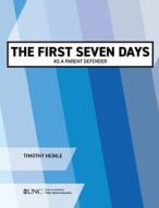 The First Seven Days As A Parent Defender di Timothy Heinle edito da School Of Government