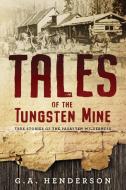 Tales of the Tungsten Mine di G. A. Henderson edito da Imperium Publishing