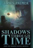 Shadows Through Time: The Fantastical Adventures of Sir Richard Francis Burton Volume One di James Palmer edito da LIGHTNING SOURCE INC