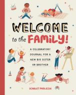 Welcome to the Family!: A Celebratory Journal for a New Big Sister or Brother di Scarlet Paolicchi edito da ROCKRIDGE PR