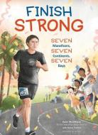 Finish Strong: Seven Marathons, Seven Continents, Seven Days di Dave McGillivray edito da NOMAD PR