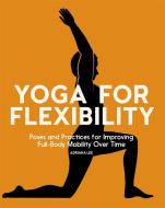 Yoga for Flexibility: Poses and Practices for Improving Full-Body Mobility Over Time di Adriana Lee edito da ROCKRIDGE PR