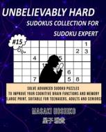 UNBELIEVABLY HARD SUDOKUS COLLECTION FOR SUDOKU EXPERT #15 di Masaki Hoshiko edito da Bluesource And Friends