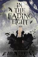 In The Fading Light di Tara Brown edito da LIGHTNING SOURCE INC