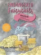 Axolotl: A Retelling of the Classic Fairytale Rumpelstiltskin di Lee Wilder edito da COLUMBIA GLOBAL REPORTS