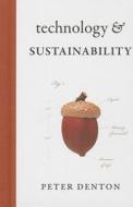 Technology and Sustainability di Peter Denton edito da Rmb - Rocky Mountain Books