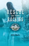 Rescue in the Rockies di Rita Feutl edito da NEWEST PRESS