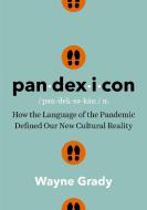 Pandexicon: How the Language of the Pandemic Defined Our New Cultural Reality di Wayne Grady edito da GREYSTONE BOOKS