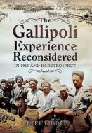 Gallipoli Experience Reconsidered di Peter Liddle edito da Pen & Sword Books Ltd
