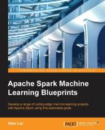 Apache Spark Machine Learning Blueprints di Alex Liu edito da PACKT PUB