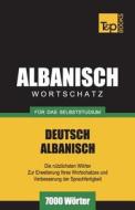 Wortschatz Deutsch-Albanisch Für Das Selbststudium - 7000 Wörter di Andrey Taranov edito da T&P BOOKS PUB LTD