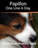 Papillon - One Line a Day: A Three-Year Memory Book to Track Your Dog's Growth di Brightview Journals edito da INDEPENDENTLY PUBLISHED