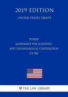 Turkey - Agreement for Scientific and Technological Cooperation (13-708) (United States Treaty) di The Law Library edito da INDEPENDENTLY PUBLISHED