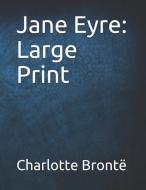 Jane Eyre: Large Print di Charlotte Bronte edito da INDEPENDENTLY PUBLISHED