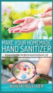 Make Your Homemade Hand Sanitizer di Olivia Holliver edito da Jabez Publishing Ltd