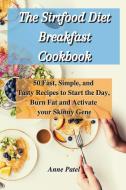 The Sirtfood Diet Breakfast Cookbook di Anne Patel edito da Anne Patel