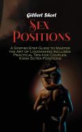 SEX POSITIONS: A STEP-BY-STEP GUIDE TO M di GILBERT SHORT edito da LIGHTNING SOURCE UK LTD
